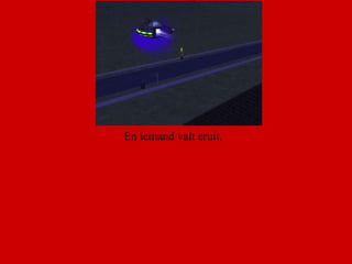 En iemand valt eruit.  