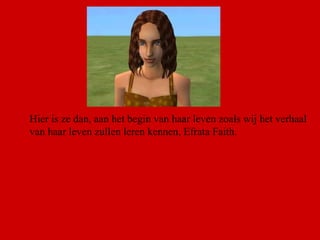 Hier is ze dan, aan het begin van haar leven zoals wij het verhaal van haar leven zullen leren kennen, Efrata Faith. 