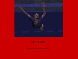 Het is Lucan! (echt een van mijn favo foto’s XD van de update dan he O.o)   