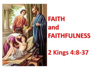 FAITH
and
FAITHFULNESS

2 Kings 4:8-37

 