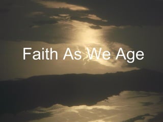 Faith As We Age
 