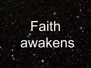 Faith
awakens
 