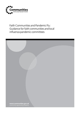Faith Communities and Pandemic Flu:
Guidance for faith communities and local
influenza pandemic committees
www.communities.gov.uk
community, opportunity, prosperity
 