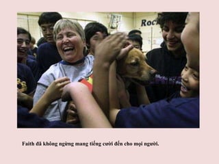 Faith đã không ngừng mang tiếng cười đến cho mọi người.   