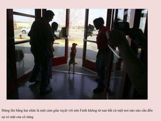 Đ ứng lên bằng hai chân là một cảm giác tuyệt vời nên Faith kh ô ng từ nan bất cứ một nơi nào nào cần đến sự có mặt của cô nàng   