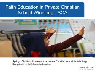 Faith Education in Private Christian
School Winnipeg - SCA
Springs Christian Academy is a private Christian school in Winnipeg
that prioritizes faith-based education
 