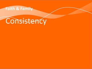 Faith & Family
Consistency
 