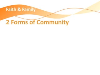 Faith & Family
2 Forms of Community
 