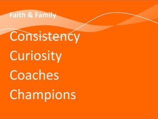 Faith & Family
Consistency
Curiosity
Coaches
Champions
 