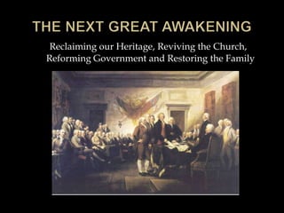 Reclaiming our Heritage, Reviving the Church,
Reforming Government and Restoring the Family
 