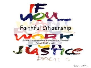 Faithful Citizenship Ethical Considerations in an Election Year  by Patrick McCormick 