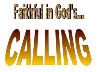Faithful in God's... CALLING 