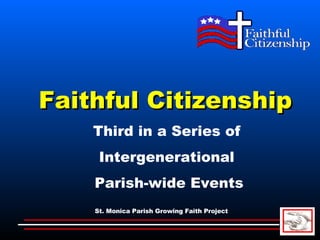 Third in a Series of Intergenerational Parish-wide Events Faithful Citizenship 