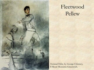 Fleetwood
Pellew
Fleetwood Pellew, by George Chinnery,
© Royal Museums Greenwich.
 