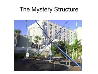 The Mystery Structure
 