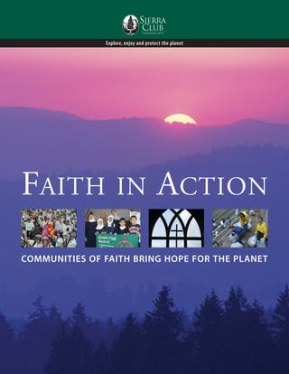 Explore, enjoy and protect the planet




FAITH               IN                 ACTION
COMMUNITIES OF FAITH BRING HOPE FOR THE PLANET
 