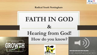 FAITH IN GOD
&
Hearing from God!
How do you know?
Radical Youth Nottingham
 