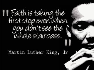 dok Styring Teenager Faith is taking the first step even when you don't see the whole staircase.  ~ martin luther king, jr