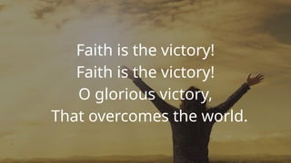 Victory In Faith Faith is the Victory hmnal song baptists | PPTX