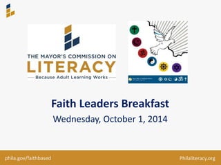 Faith Leaders Breakfast 
Wednesday, October 1, 2014 
phila.gov/faithbased Philaliteracy.org 
 