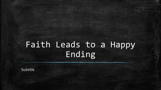 Faith Leads to a Happy
Ending
Subtitle
 