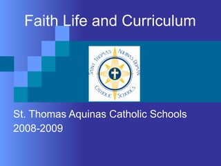 Faith Life and Curriculum St. Thomas Aquinas Catholic Schools 2008-2009 