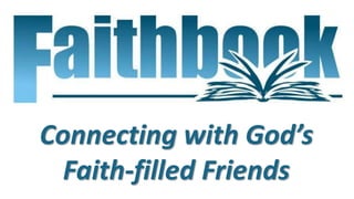 Connecting with God’s
Faith-filled Friends
 