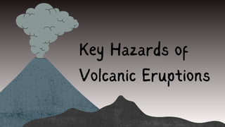 Key Hazards of
Volcanic Eruptions
 