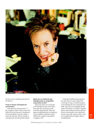 Monika Schrack




 Faith Popcorn




sucesso, mas a mudança precisa vir        Quais são as tendências que           Uma das tendências que parece
de dentro.                                impulsionarão as companhias        ter mais força é a que chamei de
                                          no próximo século?                 cocooning, ou seja, a tendência para
Como se dá um click depois de                É preciso levar em conta que    o encasulamento. Eu a descobri em
um fracasso?                              as 16 tendências que menciono      1981, mas ela vem mudando desde
   Será preciso começar pelo “c”          têm mais dez anos para se de-      então. Para dizer a verdade, naquela
de coragem e fazer todo o exercício.      senvolver plenamente. Elas não     época essa tendência estava estreita-
Libertar-se do fracasso é fundamen-       apenas impulsionarão as empresas   mente relacionada com a preferên-
tal, mas também é preciso saber a
razão do fracasso. Nesse sentido, a
                                          como também mudarão nossos
                                          hábitos de compra (veja quadro
                                                                             cia por uma vida caseira, pois a casa
                                                                             era considerada um lugar calmo e                         ➙
                                                                                                                                      141
introspecção será de grande ajuda.        na página 144).                    tranquilizante.

                                       HSM Management 10 setembro-outubro 1998
 