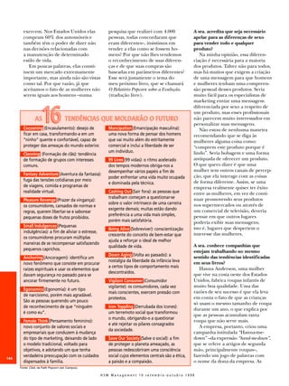 exercem. Nos Estados Unidos elas                 pesquisa que realizei com 4.000                A sra. acredita que seja necessário
        compram 60% dos automóveis e                     pessoas, todas concordaram que                 apelar para as diferenças de sexo
        também têm o poder de dizer não                  eram diferentes–, insistimos em                para vender todo e qualquer
        nas decisões relacionadas com                    vender a elas como se fossem ho-               produto?
        a manutenção de determinado                      mens? Por que não lhes vendemos                   Na minha opinião, essa diferen-
        estilo de vida.                                  o reconhecimento de suas diferen-              ciação é necessária para a maioria
           Em poucas palavras, elas consti-              ças e de que suas compras são                  dos produtos. Talvez não para todos,
        tuem um mercado extremamente                     baseadas em parâmetros diferentes?             mas há muitos que exigem a criação
        importante, mas ainda não são vistas             Esse será justamente o tema do                 de uma mensagem para que homens
        como tal. Por que razão, já que                  meu próximo livro, que se chamará              e mulheres tenham uma compreen-
        aceitamos o fato de as mulheres não              O Relatório Popcorn sobre a Evalução.          são pessoal desses produtos. Seria
        serem iguais aos homens –numa                    (tradução livre).                              muito fácil para os especialistas de
                                                                                                        marketing enviar uma mensagem
                                                                                                        diferenciada por sexo a respeito de

                 AS  16                 TENDÊNCIAS QUE MOLDARÃO O FUTURO
        Cocooning (Encasulamento): desejo de             Mancipation (Emancipação masculina):
                                                                                                        um produto, mas esses profissionais
                                                                                                        não parecem muito interessados em
                                                                                                        personalizar suas mensagens.
                                                                                                           Não estou de nenhuma maneira
        ficar em casa, transformando-a em um             uma nova forma de pensar dos homens            recomendando que se diga às
        “ninho” quente e confortável, capaz de           que vai muito além do estritamente             mulheres alguma coisa como:
        proteger das ameaças do mundo exterior.          comercial e inclui a liberdade de ser          “comprem este produto porque é
                                                         um indivíduo.                                  lindo”. Seria bobagem e uma forma
        Clanning (Formação de clãs): tendência
        de formação de grupos com interesses             99 Lives (99 vidas): o ritmo acelerado         antiquada de oferecer um produto.
        comuns.                                          dos tempos modernos obriga-nos a               O que quero dizer é que uma
                                                         desempenhar vários papéis a fim de             mulher tem outros canais de percep-
        Fantasy Adventure (Aventura da fantasia):                                                       ção, que ela interage com as coisas
                                                         poder enfrentar uma vida muito ocupada
        fuga das tensões cotidianas por meio                                                            de forma diferente. Assim, se uma
                                                         e dominada pela técnica.
        de viagens, comida e programas de                                                               empresa realmente quiser ter êxito
        realidade virtual.                               Cashing Out (Sair fora): as pessoas que        entre as mulheres, em vez de conti-
                                                         trabalham começam a questionar-se              nuar promovendo seus produtos
        Pleasure Revenge (Prazer da vingança):
                                                         sobre o valor intrínseco de uma carreira       nos supermercados ou através de
        os consumidores, cansados de normas e
                                                         exigente demais; muitas estão dando            um comercial de televisão, deveria
        regras, querem libertar-se e saborear
                                                         preferência a uma vida mais simples,           pensar em que outros lugares
        pequenas doses de frutos proibidos.
                                                         porém mais satisfatória.                       poderia exibir suas mensagens,
        Small Indulgences (Pequenas                                                                     isto é, lugares que despertem o
                                                         Being Alive (Sobreviver): conscientização
        indulgências): a fim de aliviar o estresse,                                                     interesse das mulheres.
                                                         crescente do conceito de bem-estar que
        os consumidores procuram múltiplas
                                                         ajuda a reforçar o ideal de melhor
        maneiras de se recompensar satisfazendo
                                                         qualidade de vida.                             A sra. conhece companhias que
        pequenos caprichos.                                                                             estejam trabalhando no mesmo
                                                         Down Aging (Volta ao passado): a               sentido das tendências identificadas
        Anchoring (Ancoragem): identifica um
                                                         nostalgia da liberdade da infância leva        em seus livros?
        novo fenômeno que consiste em procurar
                                                         a certos tipos de comportamento mais              Hanna Anderson, uma mulher
        raízes espirituais e usar os elementos que
                                                         descontraídos.                                 que vive na costa oeste dos Estados
        davam segurança no passado para se
        ancorar firmemente no futuro.                    Vigilant Consumer (Consumidor                  Unidos, fabrica roupas infantis de
                                                         vigilante): os consumidores, cada vez          muito boa qualidade. Uma das
        Egonomics (Egonomia): é um tipo
                                                         mais conscientes, exercem pressão com          razões de seu sucesso é que ela leva
        de narcisismo, porém mais agradável.
                                                         protestos.                                     em conta o fato de que as crianças
        São as pessoas querendo um pouco
                                                                                                        só usam o mesmo tamanho de roupa
        de reconhecimento de que “ninguém                Icon Toppling (Derrubada dos ícones):
                                                                                                        durante um ano, o que explica por
        é como eu”.                                      um terremoto social que transformou
                                                                                                        que as pessoas acumulam tanta
                                                         o mundo, obrigando-o a questionar
        Female Think (Pensamento feminino):                                                             roupa que não serve mais.
                                                         e até rejeitar os pilares consagrados
        novo conjunto de valores sociais e                                                                 A empresa, portanto, criou uma
                                                         da sociedade.
        empresariais que conduzem à mudança                                                             campanha intitulada “Hanna-me-
        do tipo de marketing, deixando de lado           Save Our Society (Salve o social): a fim       down” –da expressão “hand-me-down”,
        o modelo tradicional, voltado para               de proteger o planeta ameaçado, as             que se refere a artigos de segunda
        objetivos, e adotando um que tenha               pessoas redescobriram uma consciência          mão, principalmente roupas–,
        verdadeira preocupação com os cuidados           social cujos elementos centrais são a ética,   fazendo um jogo de palavras com
144
        dispensados à família.                           a paixão e a compaixão.                        o nome da dona da empresa. As
      Fonte: Click, de Faith Popcorn (ed. Campus).

                                                      HSM Management 10 setembro-outubro 1998
 
