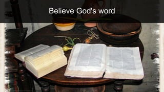 Believe God's word
 