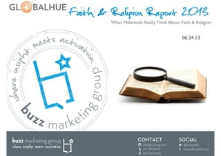 Faith & Religion Report 2013
06.24.13	

What Millennials Really Think About Faith & Religion	

 