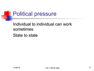 Political pressure
Individual to individual can work
sometimes
State to state
11/26/15 Les 1 Santa Jejej 71
 