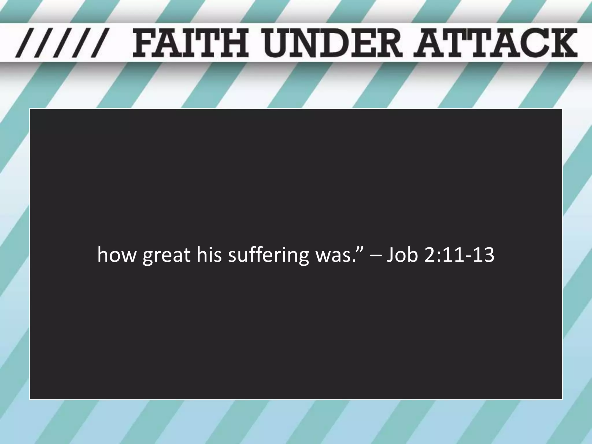 how great his suffering was.” – Job 2:11-13