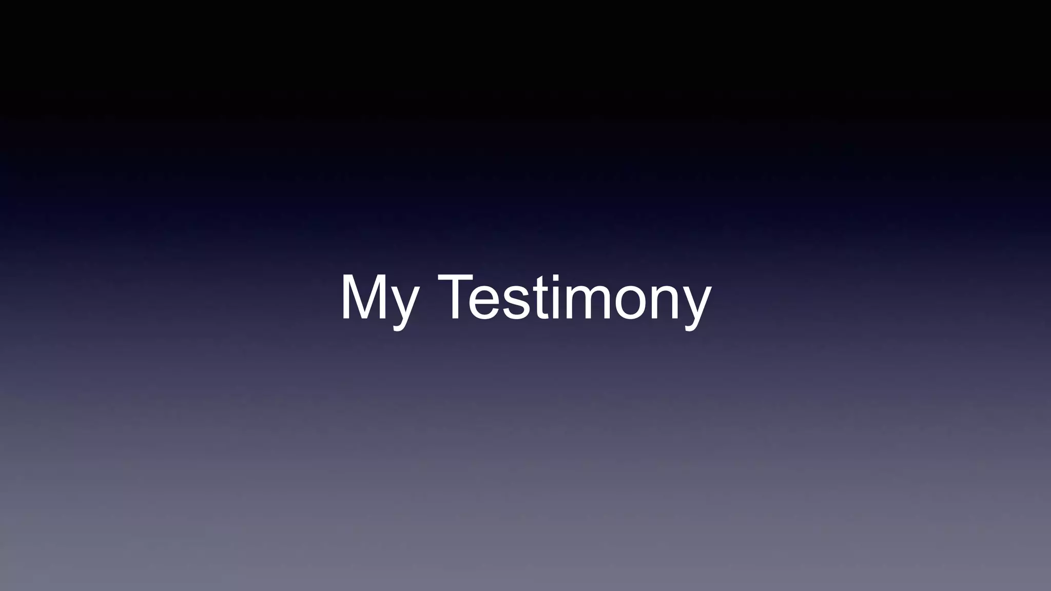 My Testimony
 