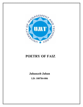POETRY OF FAIZ



 Jahanzeb Jahan
  I.D: 100784-006
 