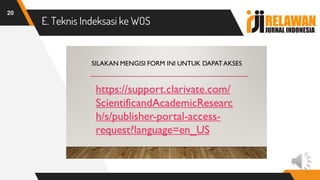 E. Teknis Indeksasi ke WOS
20
 