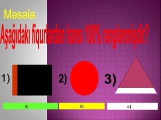 a) 78% b) 35% c) 45% a)0% b) 99% c) 100% a)25% b ) 33% c) 6%a) b) c)
 