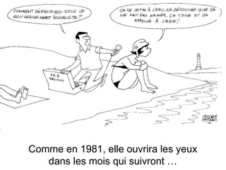 Comme en 1981, elle ouvrira les yeux
dans les mois qui suivront …

 