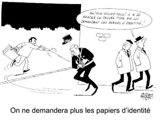 On ne demandera plus les papiers d’identité

 