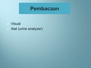    Visual
   Alat (urine analyzer)




                            19
 