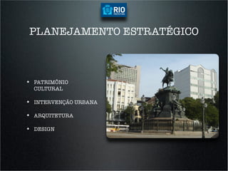 PLANEJAMENTO ESTRATÉGICO



•  PATRIMÔNIO
  CULTURAL

•  INTERVENÇÃO URBANA

•  ARQUITETURA

•  DESIGN
 