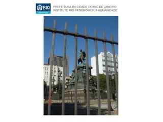 PREFEITURA DA CIDADE DO RIO DE JANEIRO
INSTITUTO RIO PATRIMÔNIO DA HUMANIDADE
 