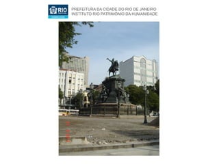 PREFEITURA DA CIDADE DO RIO DE JANEIRO
INSTITUTO RIO PATRIMÔNIO DA HUMANIDADE
 