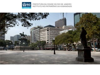 PREFEITURA DA CIDADE DO RIO DE JANEIRO
INSTITUTO RIO PATRIMÔNIO DA HUMANIDADE
 