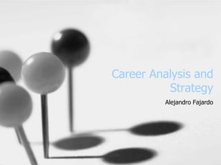 Career Analysis and Strategy Alejandro Fajardo 
