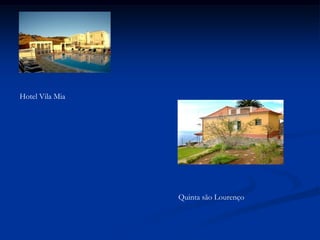 Hotel Vila Mia




                 Quinta são Lourenço
 