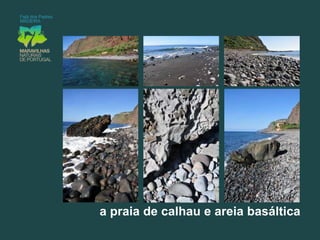 Resulta do desmoronamento da encosta sobranceira, supostamente há mais de 120.000 anos;