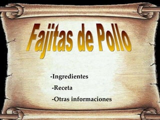Fajitas de Pollo -Ingredientes -Receta -Otras informaciones 