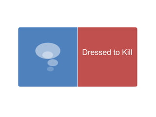 Dressed to Kill
 